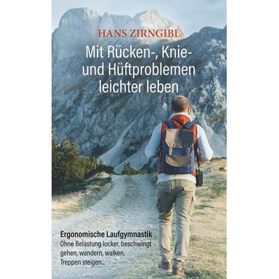 Mit Rücken-, Knie- und Hüftproblemen leichter leben, Taschenbuch von Hans Zirngibl, BoD – Books on Demand, 978-3-7460-5718-7