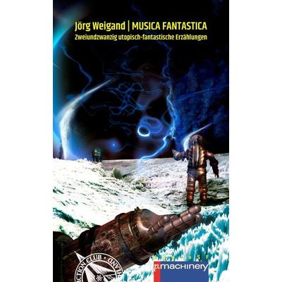 MUSICA FANTASTICA, Taschenbuch von Jörg Weigand, P.machinery, 978-3-95765-319-2