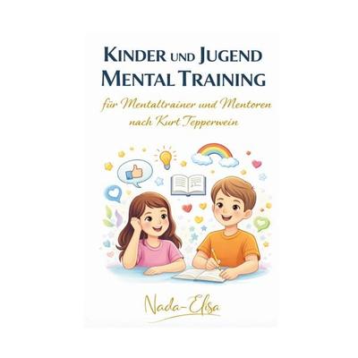 Kinder- und Jugend Mentaltraining, Taschenbuch von Brigitte Nada-Elisa, BoD – Books on Demand, 978-3-7693-6276-3