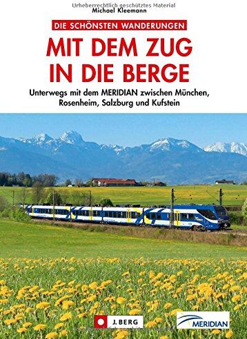 Michael Kleemann - Wanderführer Bayerische Alpen: Mit dem Zug in die Berge. Unterwegs mit der MERIDIAN zwischen München, Rosenheim, Salzburg und Kufstein. 30 Wanderziele, mit Bahn und Bus erreichbar - Preis vom 09.10.2026 07:28:09 h
