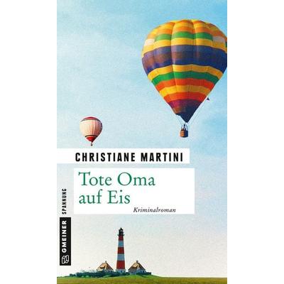 Tote Oma auf Eis, Taschenbuch von Christiane Martini, Gmeiner-Verlag, 978-3-8392-2035-1
