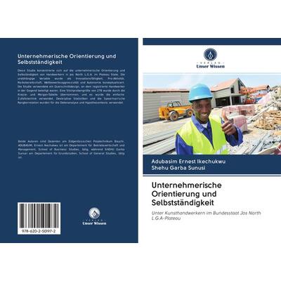 Unternehmerische Orientierung und Selbstständigkeit, Taschenbuch von Adubasim Ernest Ikechukwu,Shehu Garba Sunusi, Sciencia Scripts, 978-620-2-50197-2