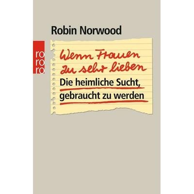 Wenn Frauen zu sehr lieben, Taschenbuch von Robin Norwood, Rowohlt Taschenbuch, 978-3-499-19100-8