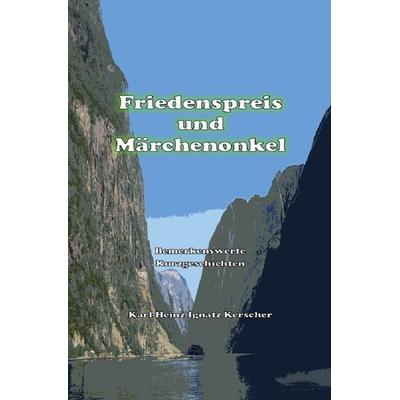 Friedenspreis und Märchenonkel, Taschenbuch von Karl-Heinz Ignatz Kerscher, Epubli, 978-3-7584-1693-4