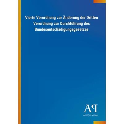 Vierte Verordnung zur Änderung der Dritten Verordnung zur Du, Taschenbuch von Antiphon Verlag, Antiphon, 978-3-7314-4481-7