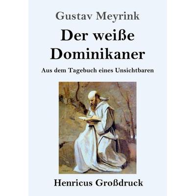 Der weiße Dominikaner (Großdruck), Taschenbuch von Gustav Meyrink, Henricus - Edition Deutsche Klassik GmbH, Berlin, 978-3-8478-4547-8