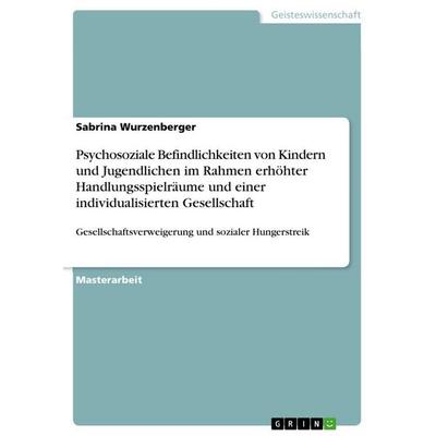 Psychosoziale Befindlichkeiten von Kindern und Jugendlichen im Rahmen erhöhter Handlungsspielräume und einer individualisierten Gesellschaft,
