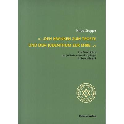 ... den Kranken zum Troste und dem Judentum zur Ehre ..., Taschenbuch von Hilde Steppe, Mabuse, 978-3-929106-36-7