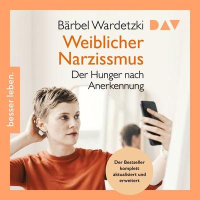 Weiblicher Narzissmus. Der Hunger nach Anerkennung - Bärbel Wardetzki, Audio, 9783742442987