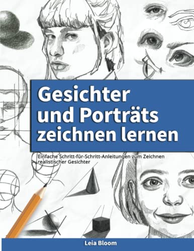 Leia Bloom - Gesichter und Porträts zeichnen lernen: Einfache Schritt-für-Schritt Anleitungen zum Zeichnen realistischer Gesichter - Preis vom 06.10.2026 07:26:00 h