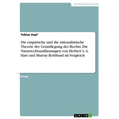 Die empirische und die rationalistische Theorie der Grundlegung des Rechts. Die Naturrechtsauffassungen von Herbert L. A. Hart und Murray Rothbard im