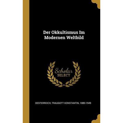 Der Okkultismus Im Modernen Weltbild, Gebundene Ausgabe von , Creative Media Partners, LLC, 978-0-274-58872-5