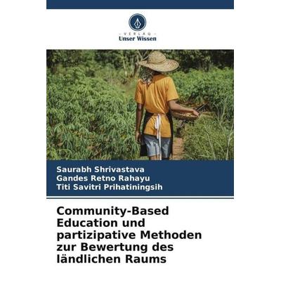 Community-Based Education und partizipative Methoden zur Bewertung des ländlichen Raums, Taschenbuch von Saurabh Shrivastava,Gandes Retno Rahayu,Titi