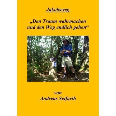 Jakobsweg'Den Traum wahrmachen und den Weg endlich gehen'; Taschenbuch von Andreas Seifarth, Epubli, 978-3-8442-2053-7