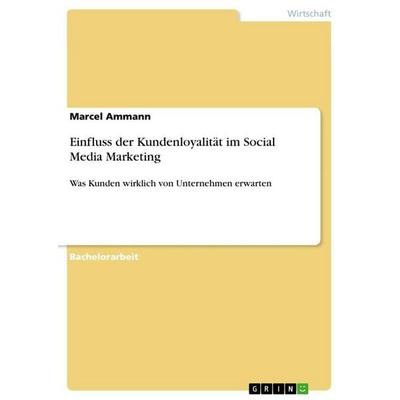 Einfluss der Kundenloyalität im Social Media Marketing, Taschenbuch von Marcel Ammann, GRIN, 978-3-656-27467-4