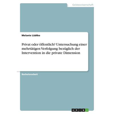 Privat oder öffentlich? Untersuchung einer mehrtätigen Verfolgung bezüglich der Intervention in die private Dimension, Taschenbuch von Melanie Lüdtke,