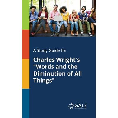 A Study Guide for Charles Wright's 'Words and the Diminution of All Things'; Taschenbuch von Cengage Learning Gale, Gale, Study Guides,
