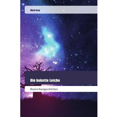 Die kokette Leiche, Taschenbuch von Mark Sarg, Goldene Rakete, 978-620-0-51863-7