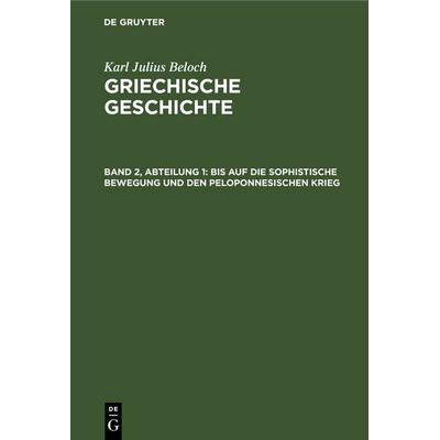 Bis auf die sophistische Bewegung und den Peloponnesischen Krieg, Gebundene Ausgabe von Karl Julius Beloch, De Gruyter, 978-3-11-259907-5