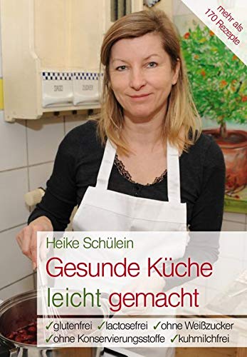 Heike Schülein - Gesunde Küche leicht gemacht: Glutenfrei, lactosefrei, ohne Weißzucker, ohne Konservierungsstoffe, kuhmilchfrei - Preis vom 09.10.2026 07:28:09 h