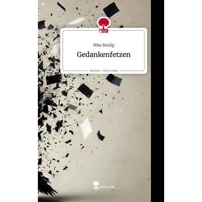 Gedankenfetzen. Life is a Story - story.one, Gebundene Ausgabe von Rika Baulig, Storylution, 978-3-7115-8443-4