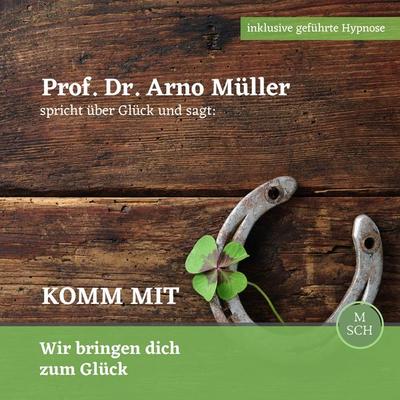 Prof. Dr. Arno Müller spricht über Glück und sagt: Komm mit - Ulrike Schrempp, Audio, 4061707334313