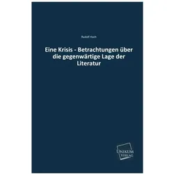 Eine Krisis - Betrachtungen über die gegenwärtige Lage der Literatur, Fachbücher von Rudolf Huch