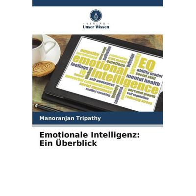 Emotionale Intelligenz: Ein Überblick, Taschenbuch von Manoranjan Tripathy, Verlag Unser Wissen, 978-620-5-54324-5