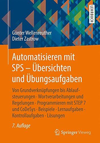 Günter Wellenreuther - Automatisieren mit SPS - Übersichten und Übungsaufgaben: Von Grundverknüpfungen bis Ablaufsteuerungen, Wortverarbeitungen und Regelungen, ... Lernaufgaben, Kontrollaufgaben, Lösungen - Preis vom 07.10.2026 11:45:10 h