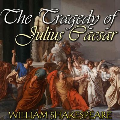 The Tragedy of Julius Caesar - William Shakespeare, Audio, 4099995191462