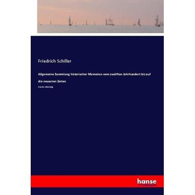Allgemeine Sammlung historischer Memoires vom zwölften Jahrhundert bis auf die neuesten Zeiten, Taschenbuch von Friedrich Schiller, Hansebooks,