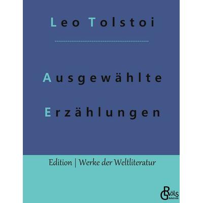 Ausgewählte Erzählungen, Gebundene Ausgabe von Leo N. Tolstoi, Gröls Verlag, 978-3-9882844-8-8