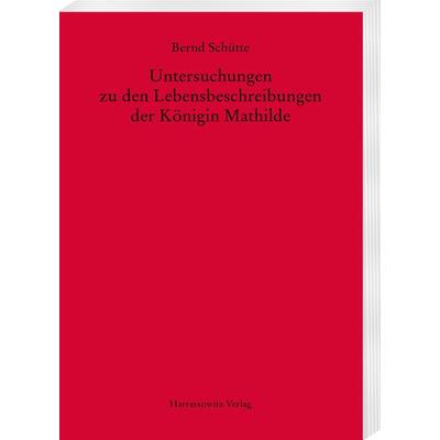 Untersuchungen zu den Lebensbeschreibungen der Königin Mathilde, Taschenbuch von Bernd Schütte, Harrassowitz, 978-3-447-17250-9