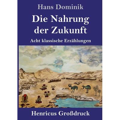 Die Nahrung der Zukunft (Großdruck), Gebundene Ausgabe von Hans Dominik, BoD - Books on Demand, 978-3-8478-5017-5