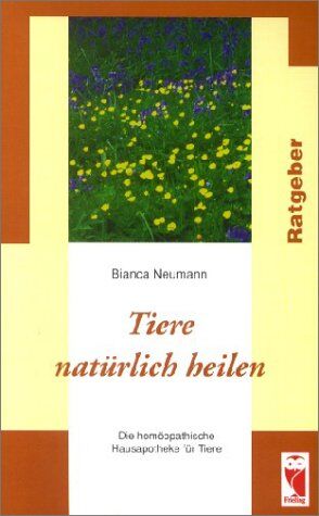 Bianca Neumann - Tiere natürlich heilen: Die homöopathische Hausapotheke für Tiere - Preis vom 15.10.2026 23:06:25 h