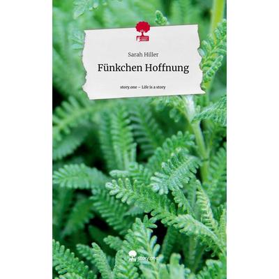 Fünkchen Hoffnung. Life is a Story - story.one, Gebundene Ausgabe von Sarah Hiller, Story.one publishing, 978-3-7108-7910-4