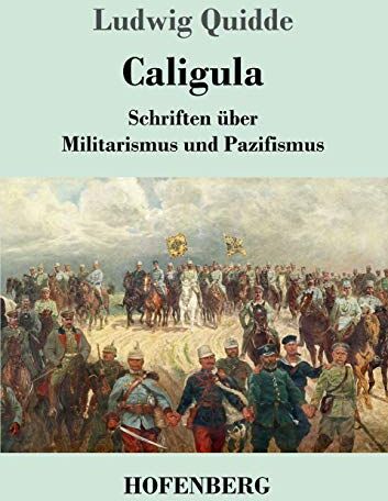 Ludwig Quidde - Caligula: Schriften über Militarismus und Pazifismus - Preis vom 09.10.2026 07:28:09 h