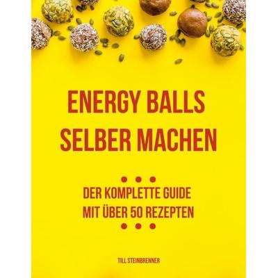 Energy Balls selber machen, Taschenbuch von Till Steinbrenner, BoD – Books on Demand, 978-3-7562-1606-2