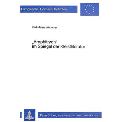 «Amphitryon» im Spiegel der Kleistliteratur, Taschenbuch von Karl-Heinz Wegener, Peter Lang GmbH, Internationaler Verlag der Wissenschaften,