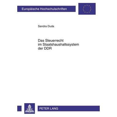Das Steuerrecht im Staatshaushaltssystem der DDR, Taschenbuch von Sandra Duda, Peter Lang GmbH, Internationaler Verlag der Wissenschaften,