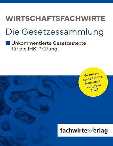 Reinhard Fresow - Wirtschaftsfachwirte - Die Gesetzessammlung: Unkommentierte Gesetzestexte für die IHK-Prüfung der Situationsaufgaben 2024 - Preis vom 30.09.2026 09:01:18 h