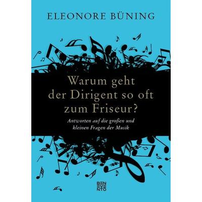 Warum geht der Dirigent so oft zum Friseur?, Gebundene Ausgabe von Eleonore Büning, Benevento