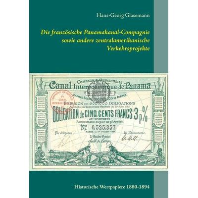 Die französische Panamakanal-Compagnie sowie andere zentralamerikanische Verkehrsprojekte, Taschenbuch von Hans-Georg Glasemann, BoD – Books on