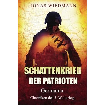 Schattenkrieg der Patrioten, Taschenbuch von Jonas Wiedmann, Epubli, 978-3-7375-8867-6