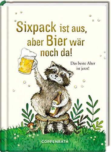 Sixpack ist aus, aber Bier wär noch da!: Das beste Alter ist jetzt! (Heitere Geschichten) - Preis vom 12.10.2026 11:37:12 h