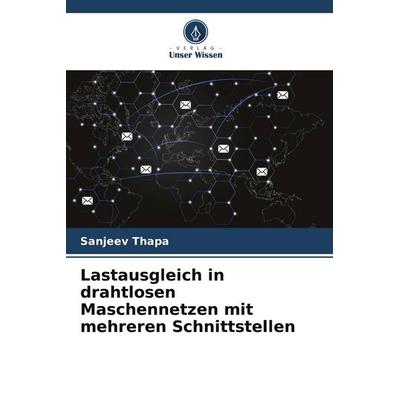 Lastausgleich in drahtlosen Maschennetzen mit mehreren Schnittstellen, Taschenbuch von Sanjeev Thapa, Verlag Unser Wissen, 978-620-9-95267-8
