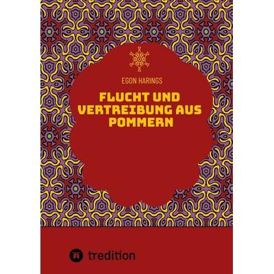 Flucht und Vertreibung aus Pommern, Taschenbuch von Egon Harings, Tredition, 978-3-384-61371-4