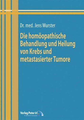 Jens Wurster - Die homöopathische Behandlung und Heilung von Krebs und metastasierter Karzinome - Preis vom 11.10.2026 03:10:56 h