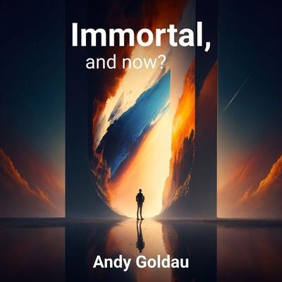 Immortal, and now? - Andy Goldau, Audio, 9783989833708