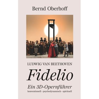 Ludwig van Beethoven - Fidelio, Gebundene Ausgabe von Bernd Oberhoff, BoD – Books on Demand, 978-3-7460-2360-1